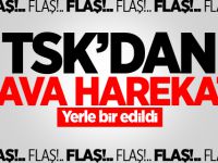 TSK'dan hava harekatı: yerle bir edildi