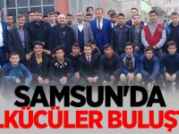 SAMSUN'DA ÜLKÜCÜLER BULUŞTU