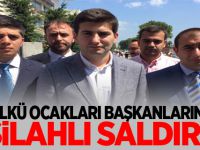 Ülkü Ocakları Başkanlarına Silahlı Saldırı!