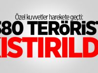 Özel kuvvetler harekete geçti: 380 terörist kıstırıldı!