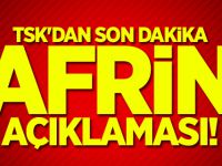 TSK'dan son dakika Afrin açıklaması!