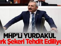 MHP'li Yurdakul: Türk Şekeri Tehdit Ediliyor