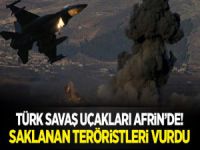 Savaş uçakları Afrin kırsalında saklanan teröristleri vurdu