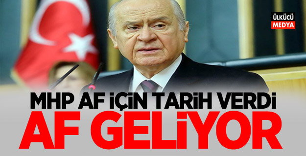 MHP af için tarih verdi: AF GELİYOR