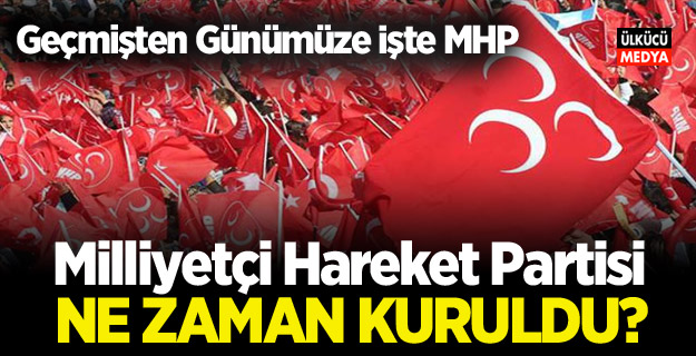 MHP Ne Zaman Kuruldu? Geçmişten Günümüze Tüm Detayları ile MHP