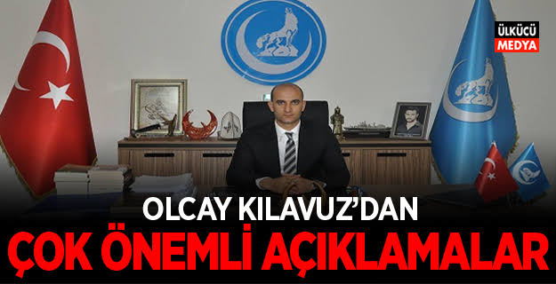 Olcay KILAVUZ’’dan çok önemli açıklama