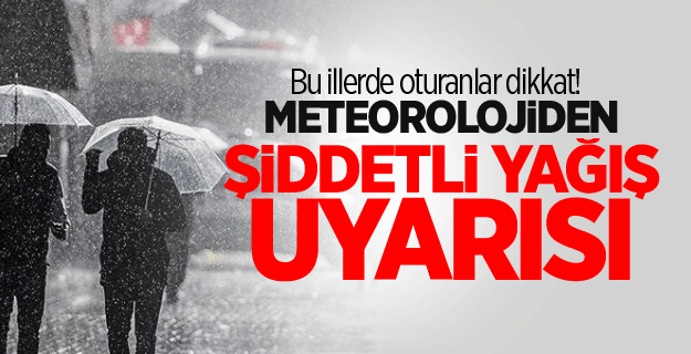 Bu illerde oturanlar dikkat! Meteorolojiden şiddetli yağış uyarısı