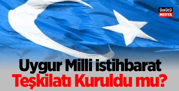 Uygur Milli İstihbarat Teşkilatı Kuruldu mu?