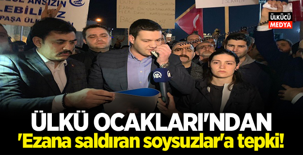 Ülkü Ocakları'ndan 'Ezana saldıran soysuzlar'a tepki!