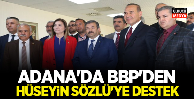 Adana'da BBP'den Hüseyin Sözlü'ye Destek