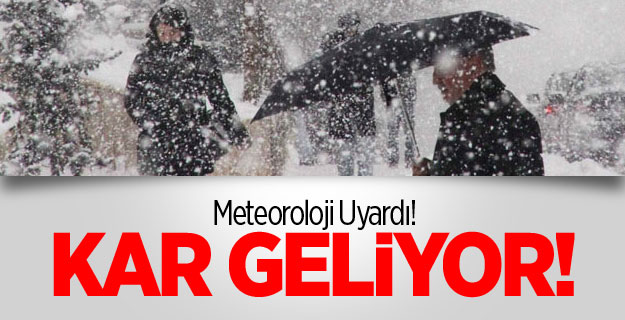 Dikkat! Meteoroloji uyardı! Kar geliyor