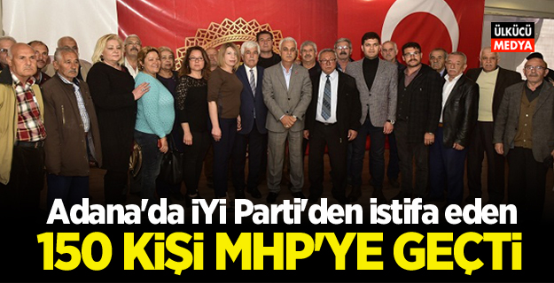 Adana'da İYİ Parti'den istifa eden 150 kişi MHP'ye geçti