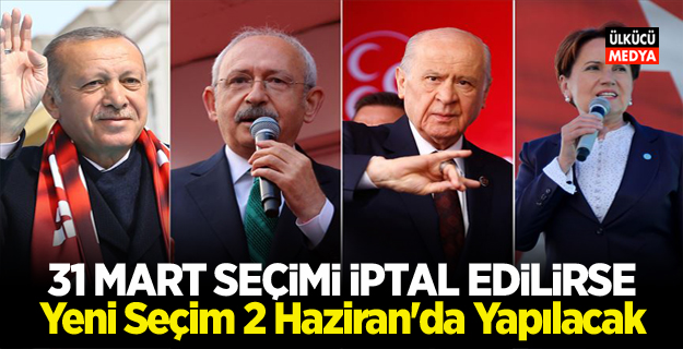 31 Mart Seçimi İptal Edilirse, Yeni Seçim 2 Haziran'da Yapılacak