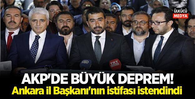 AK Parti'de büyük deprem! Ankara İl Başkanı'nın istifası istendi