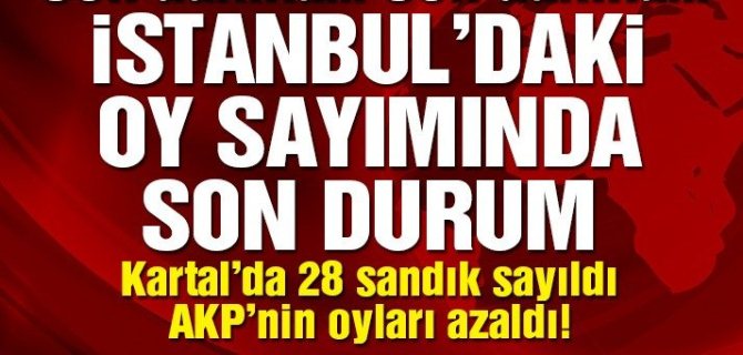 İstanbul’daki oy sayımlarında son durum