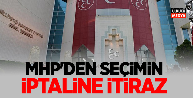 MHP'den seçimin iptaline itiraz!