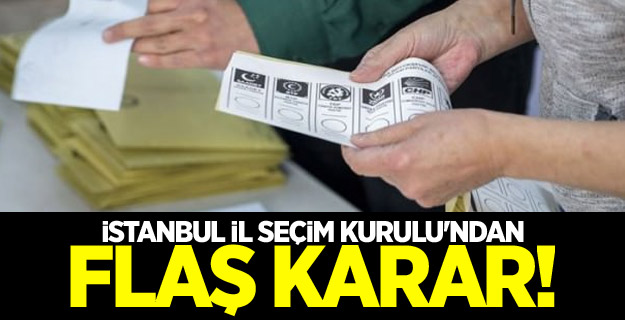 İstanbul İl Seçim Kurulu'ndan flaş karar!