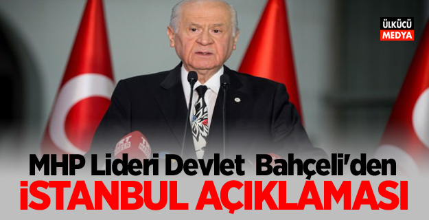 MHP Lideri Devlet Bahçeli'den İstanbul açıklaması