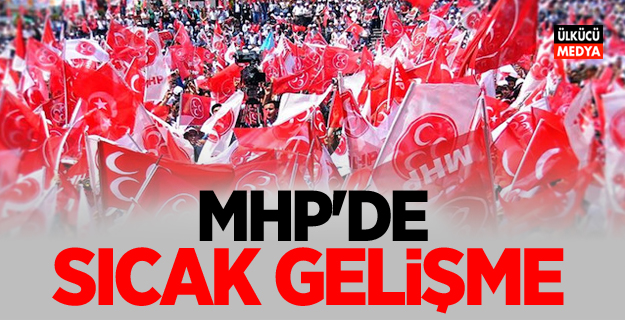 MHP'de Sıcak gelişmesi!