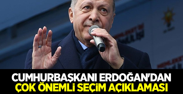 Cumhurbaşkanı Erdoğan'dan çok önemli seçim açıklaması