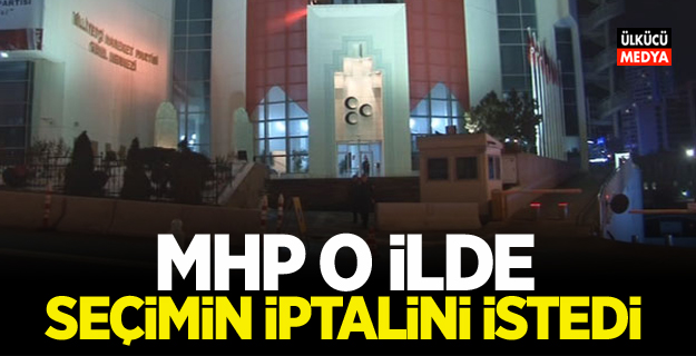 MHP O ilde seçimin iptalini istedi