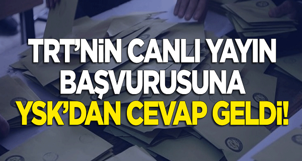 TRT'nin canlı yayın başvurusuna YSK'dan cevap geldi!