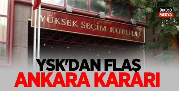 YSK'dan Flaş Ankara kararı