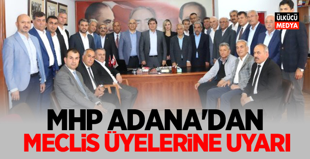 MHP Adana'dan Meclis Üyelerine Uyarı