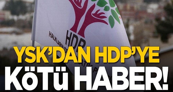 YSK'dan terör örgütü PKK'nın siyasi kolu HDP'ye kötü haber