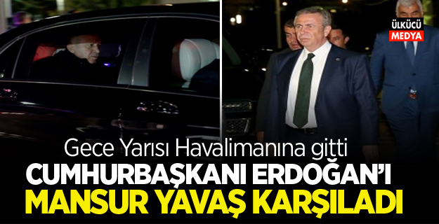 Erdoğan'ı Rusya dönüşü Mansur Yavaş da karşıladı