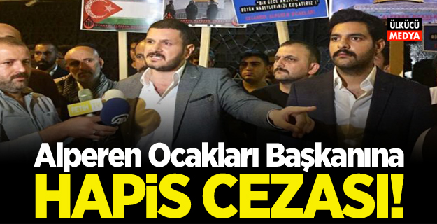 Alperen Ocakları İstanbul İl Başkanı Kürşat Mican’a hapis cezası