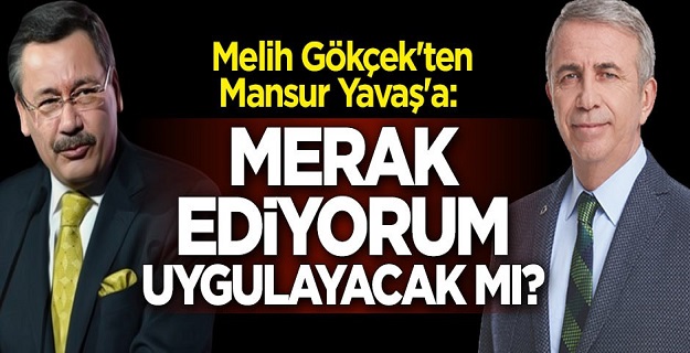 Melih Gökçek'ten Mansur Yavaş'a: Merak ediyorum uygulayacak mı?