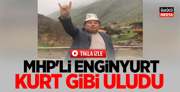 MHP'li Enginyurt kurt gibi uludu!