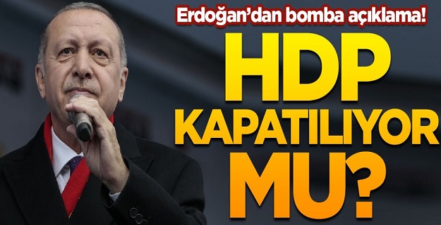 Erdoğan'dan bomba açıklama! HDP kapatılıyor mu?