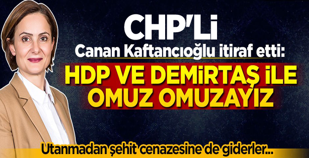 Canan Kaftancıoğlu itiraf etti: HDP ve Demirtaş ile omuz omuzayız