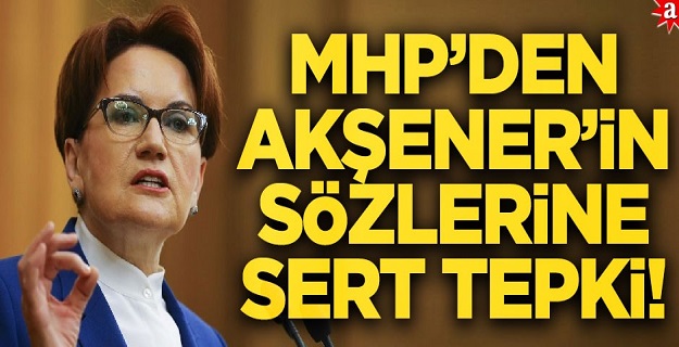 MHP’den Akşener’in sözlerine sert tepki!