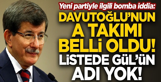 Yeni partiyle ilgili bomba iddia: Davutoğlu'nun A takımı belli oldu! Listede Abdullah Gül yok