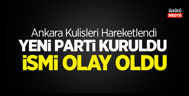 Yeni parti kuruldu! İsmi olay oldu