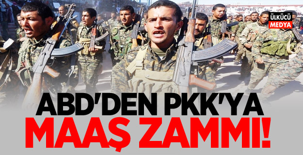 ABD’den PKK’ya maaş zammı!