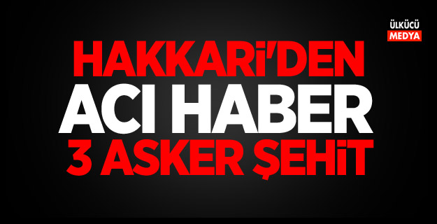 Hakkari'den acı haber! 3 asker şehit...