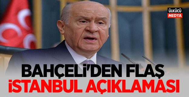 MHP lideri Devlet Bahçeli'den Flaş İstanbul açıklaması