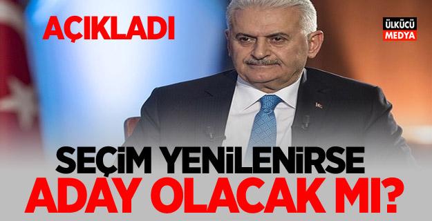 Binali Yıldırım'dan Flaş açıklama: Seçim yenilenirse aday olacak mı?