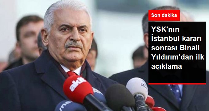 YSK'nın İstanbul Kararı Sonrası Binali Yıldırım'dan İlk Açıklama