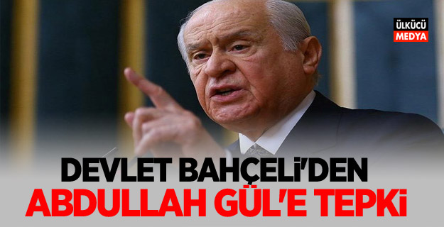 Devlet Bahçeli'den Abdullah Gül'e tepki