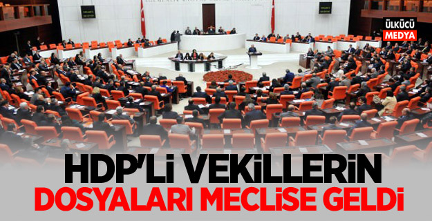 HDP'li vekillerin dosyaları meclise geldi