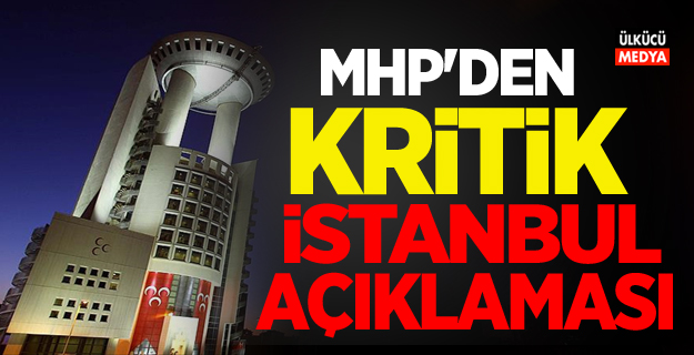 MHP'den Kritik İstanbul Açıklaması