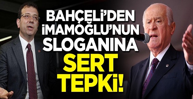 Devlet Bahçeli'den İmamoğlu'nun sloganına tepki!