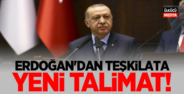 Erdoğan'dan teşkilata yeni talimat!