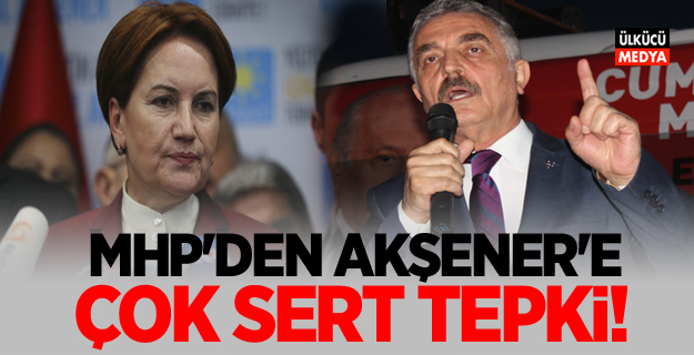 MHP'den Akşener'e çok sert tepki