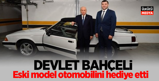 Devlet Bahçeli, eski model otomobilini hediye etti